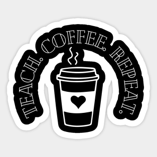 Teach Coffee Repeat Sticker